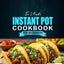 The Ultimate Instant Pot Cookbook for Beginners: Versatile Instant Pot Recipes for Every Meal  From Breakfast and Meats to Poultry, Seafood, Vegetables, Soups, Snacks, and Desserts Made Simple