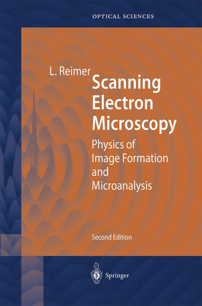 Scanning Electron Microscopy: Physics of Image Formation and Microanalysis (Springer Series in Optical Sciences, 45)