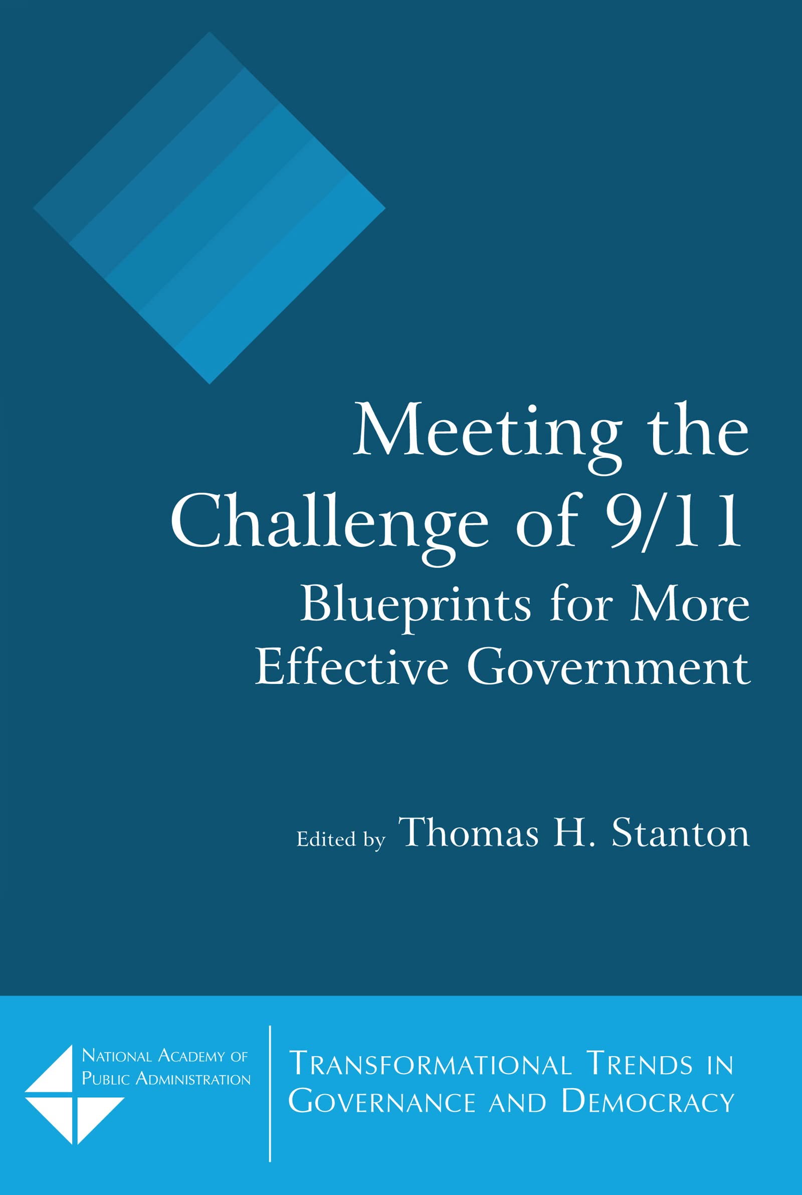 Meeting the Challenge of 9/11: Blueprints for More Effective Government (Transformational Trends in Governance & Democracy)