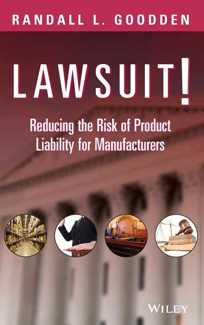 Lawsuit!: Reducing the Risk of Product Liability for Manufacturers