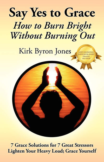 Say Yes to Grace: How to Burn Bright Without Burning Out