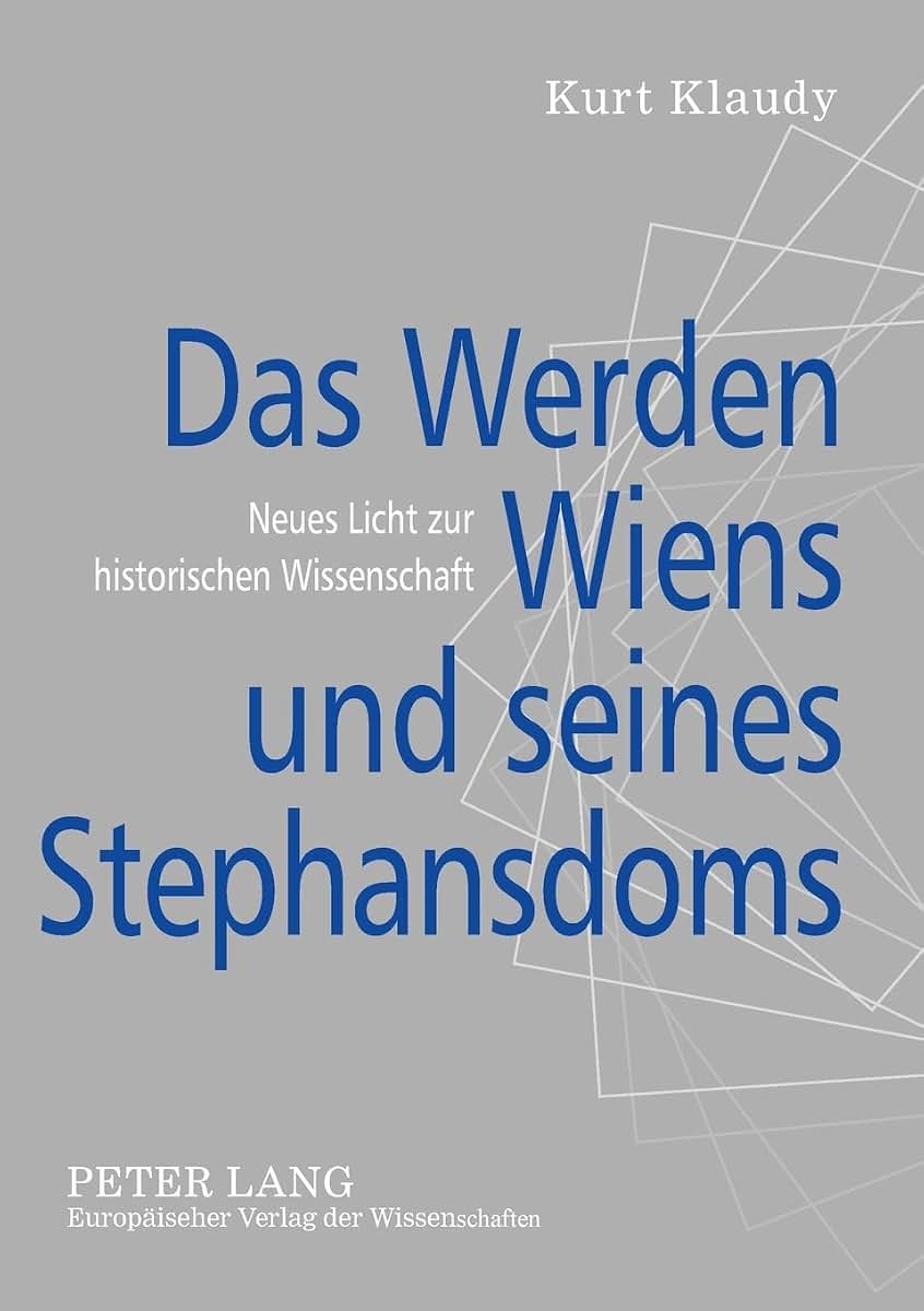 Das Werden Wiens und seines Stephansdoms: Neues Licht zur historischen Wissenschaft (German Edition)