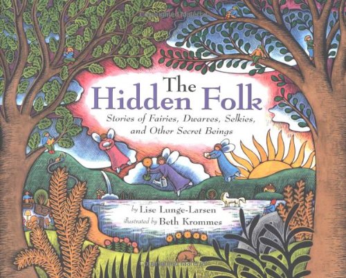 The Hidden Folk: Stories of Fairies, Dwarves, Selkies, and O