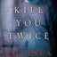 Kill You Twice: An Archie Sheridan / Gretchen Lowell Novel