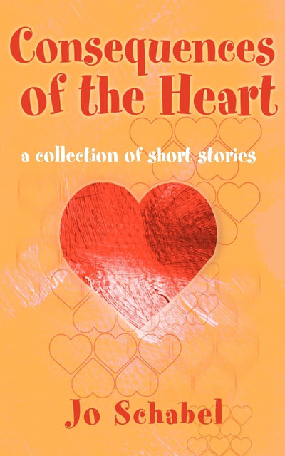 Consequences of the Heart: A Collection of Short Stories