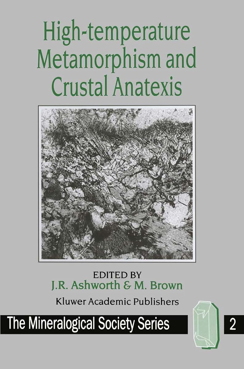 High-temperature Metamorphism and Crustal Anatexis (The Mineralogical Society Series, 2)