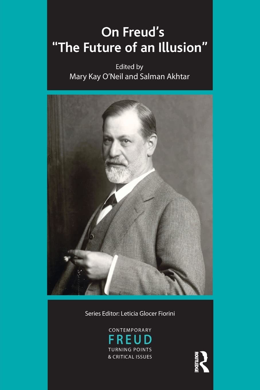 On Freud's The Future of an Illusion (The International Psychoanalytical Association Contemporary Freud Turning Points and Critical Issues Series)
