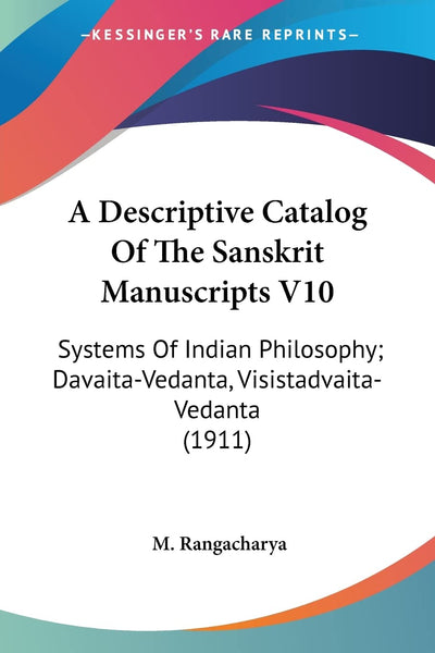 A Descriptive Catalog Of The Sanskrit Manuscripts V10: Systems Of Indian Philosophy; Davaita-Vedanta, Visistadvaita-Vedanta (1911)