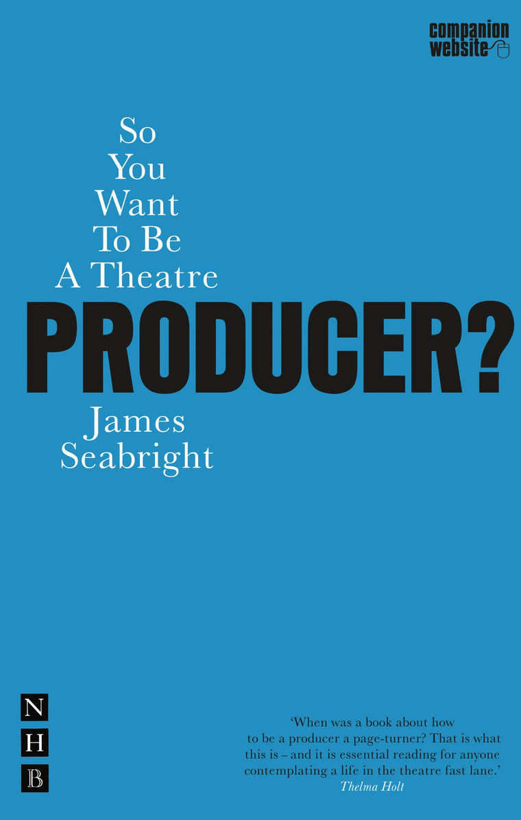 So You Want To Be A Theatre Producer? (Nick Hern Books)