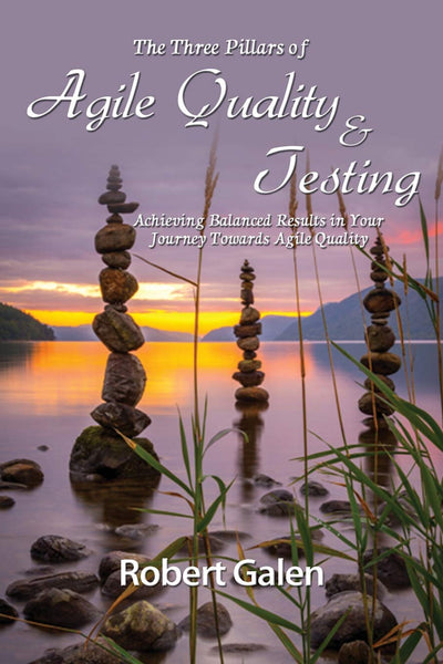 Three Pillars of Agile Quality & Testing: Achieving Balanced Results in your Journey Towards Agile Quality