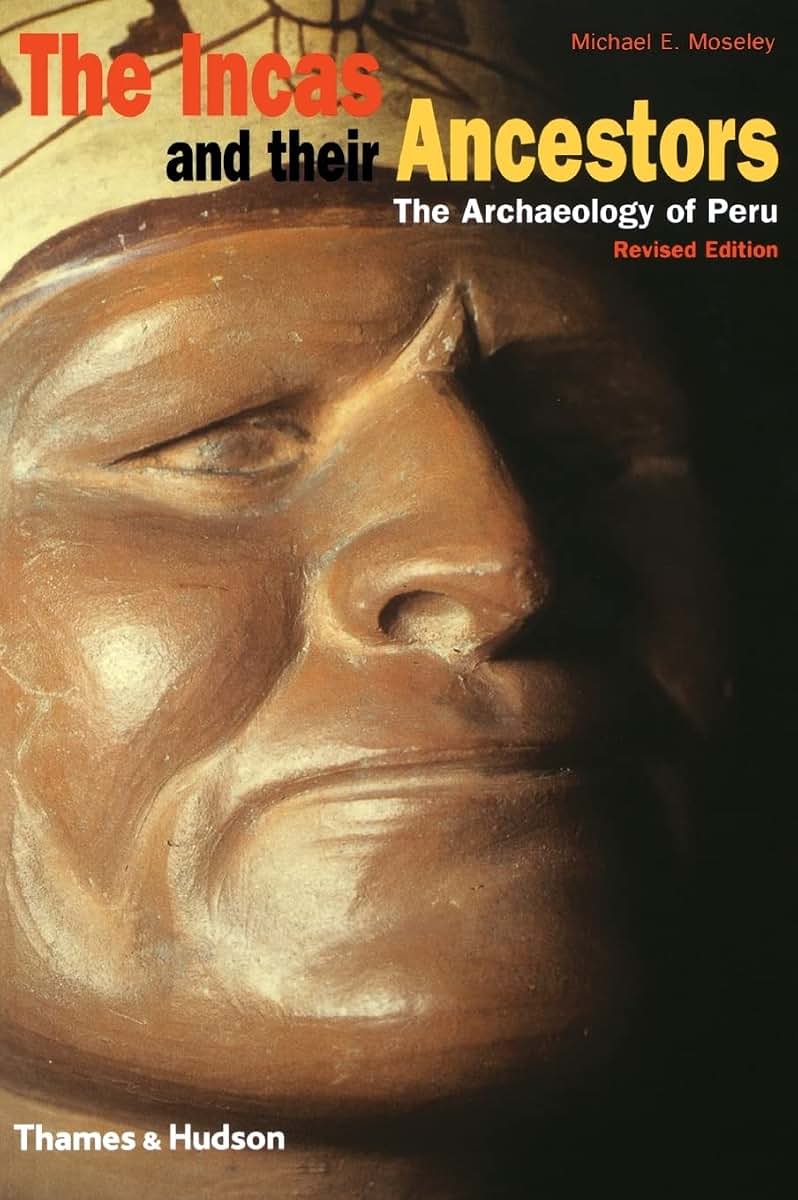 The Incas and Their Ancestors: The Archaeology of Peru (Revised Edition)