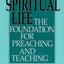 Spiritual Life: The Foundation for Preaching and Teaching by