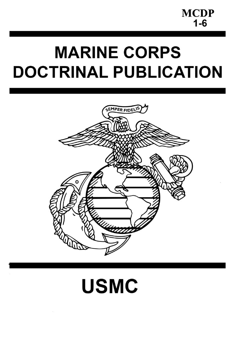 Marine Corps Doctrinal Publication MCDP 1-6: Contains MCDP 1 WARFIGHTING, MCDP 2 INTELLIGENCE, MCDP 3 EXPEDITIONARY, OPERATIONS MCDP 4 LOGISTICS, MCDP 5 PLANNING and MCDP 6 COMMAND AND CONTROL