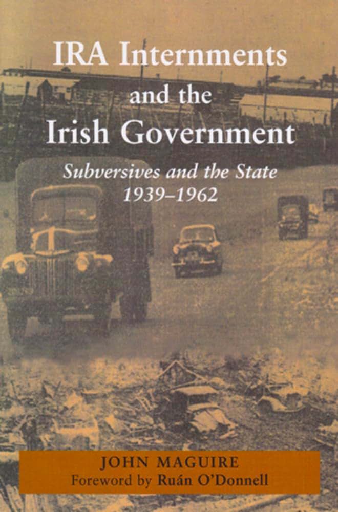 IRA Internments and the Irish Government: Subversives and the State, 1939-1962