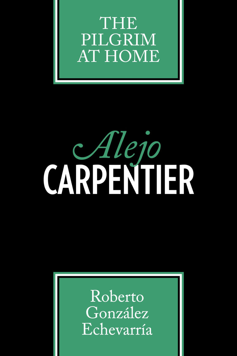 Alejo Carpentier: The Pilgrim at Home (Texas Pan American Series)
