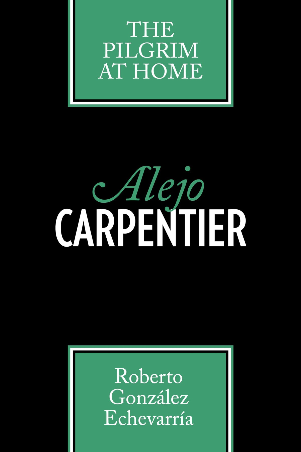Alejo Carpentier: The Pilgrim at Home (Texas Pan American Series)