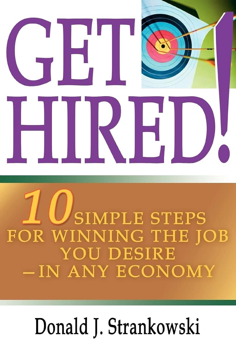 GET HIRED!: 10 Simple Steps for Winning the Job You Desire-in Any Economy