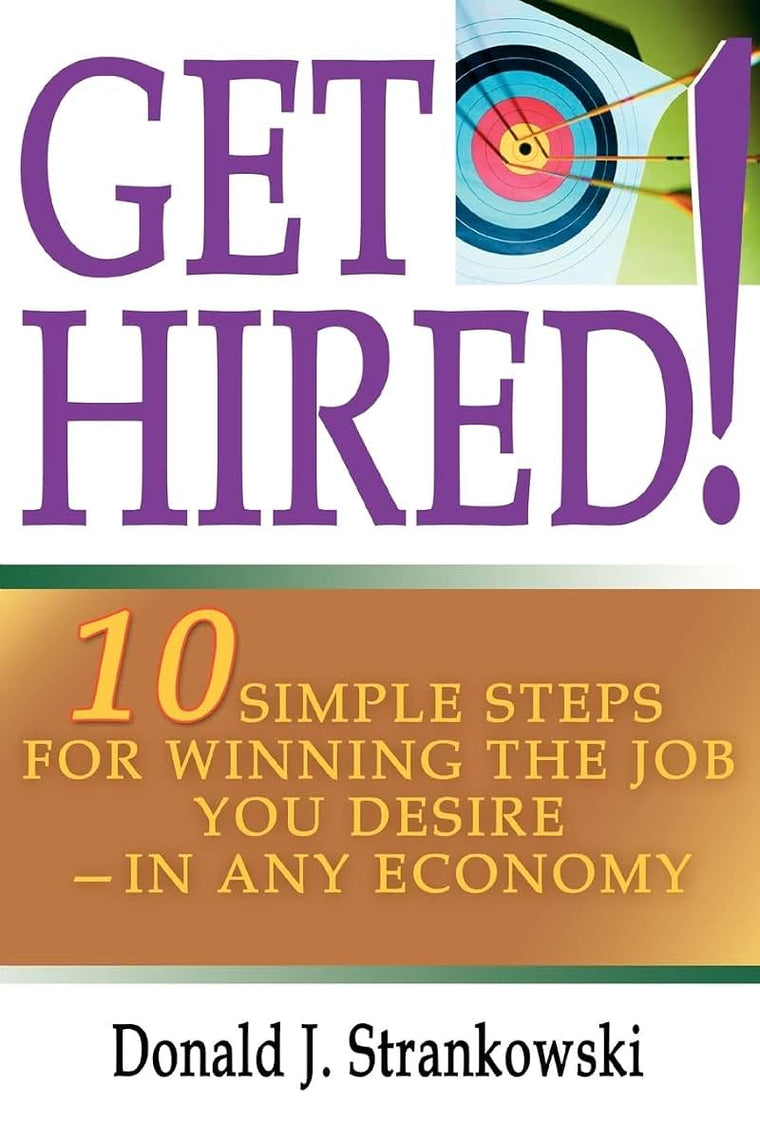 GET HIRED!: 10 Simple Steps for Winning the Job You Desire-in Any Economy