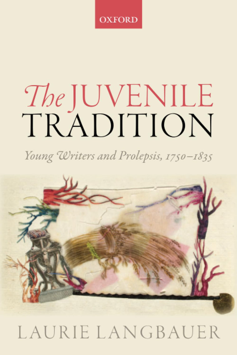 The Juvenile Tradition: Young Writers and Prolepsis, 1750-1835