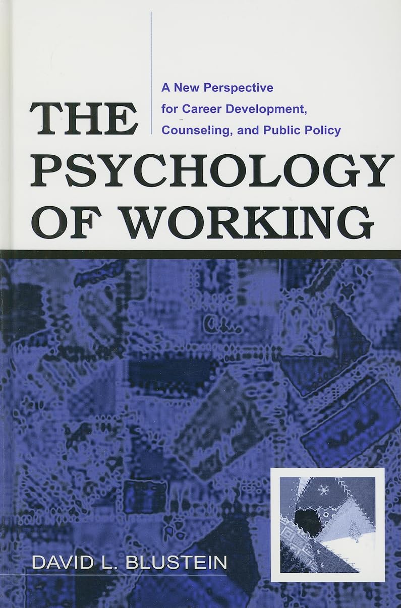 The Psychology of Working: A New Perspective for Career Development, Counseling, And Public Policy (Lea Series in Counseling and Psychotherapy)