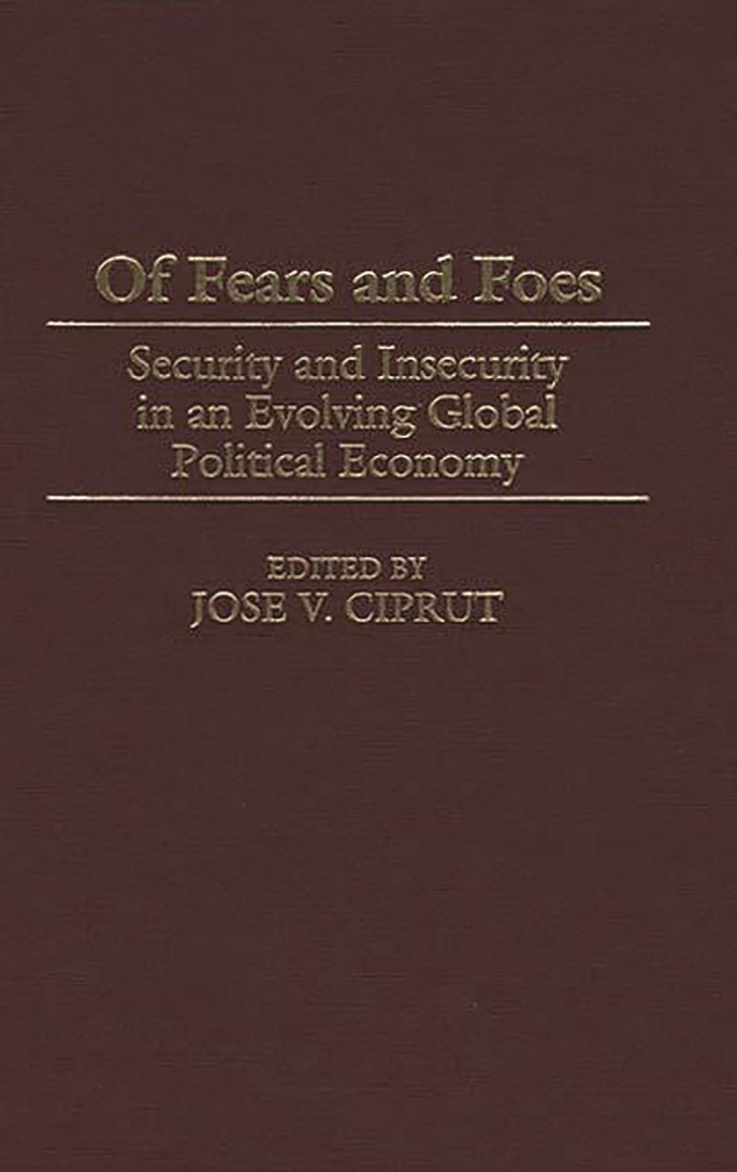 Of Fears and Foes: Security and Insecurity in an Evolving Global Political Economy