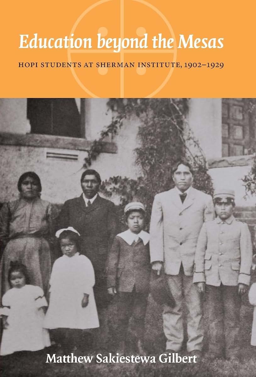 Education beyond the Mesas: Hopi Students at Sherman Institute, 1902-1929 (Indigenous Education)