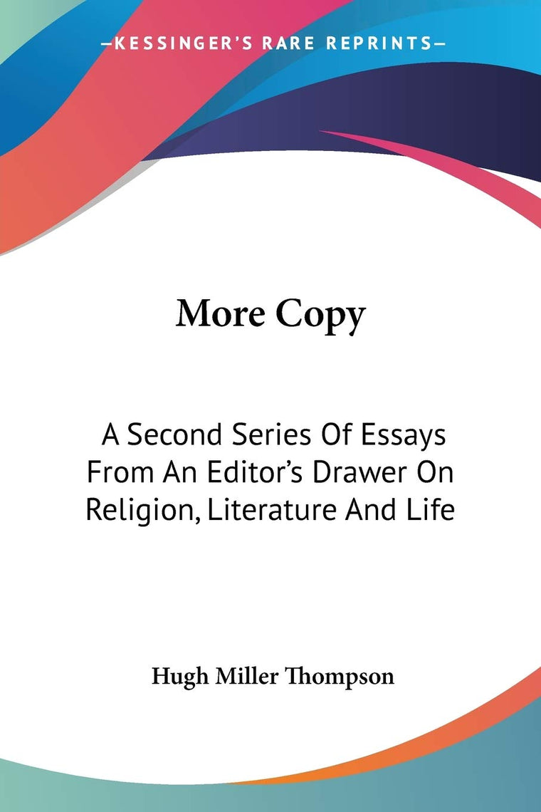 More Copy: A Second Series Of Essays From An Editor's Drawer On Religion, Literature And Life