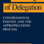 The Logic of Delegation: Congressional Parties and the Appropriations Process (American Politics and Political Economy Series)