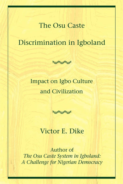 The Osu Caste Discrimination in Igboland: Impact on Igbo Culture and Civilization