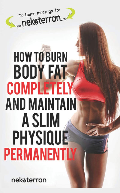How to Burn Body Fat Completely and Maintain a Slim Physique Permanently: (black and white paperback version) (Nekoterran)