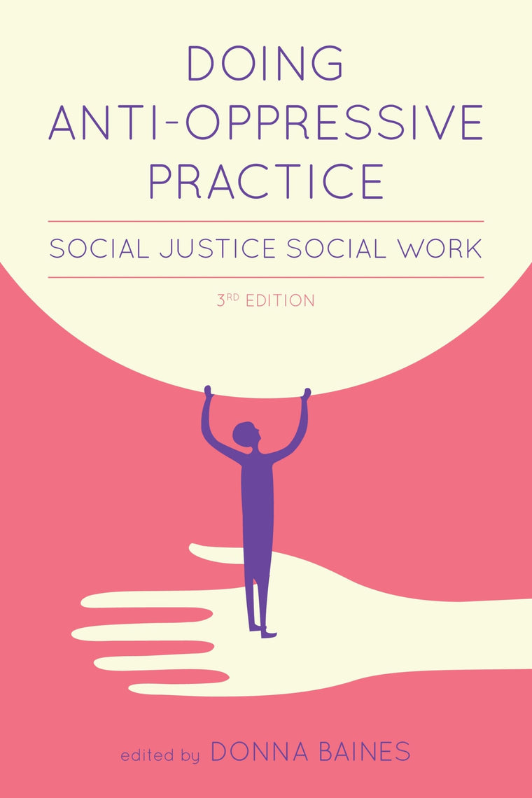Doing Anti-Oppressive Practice: Social Justice Social Work, 2nd edition