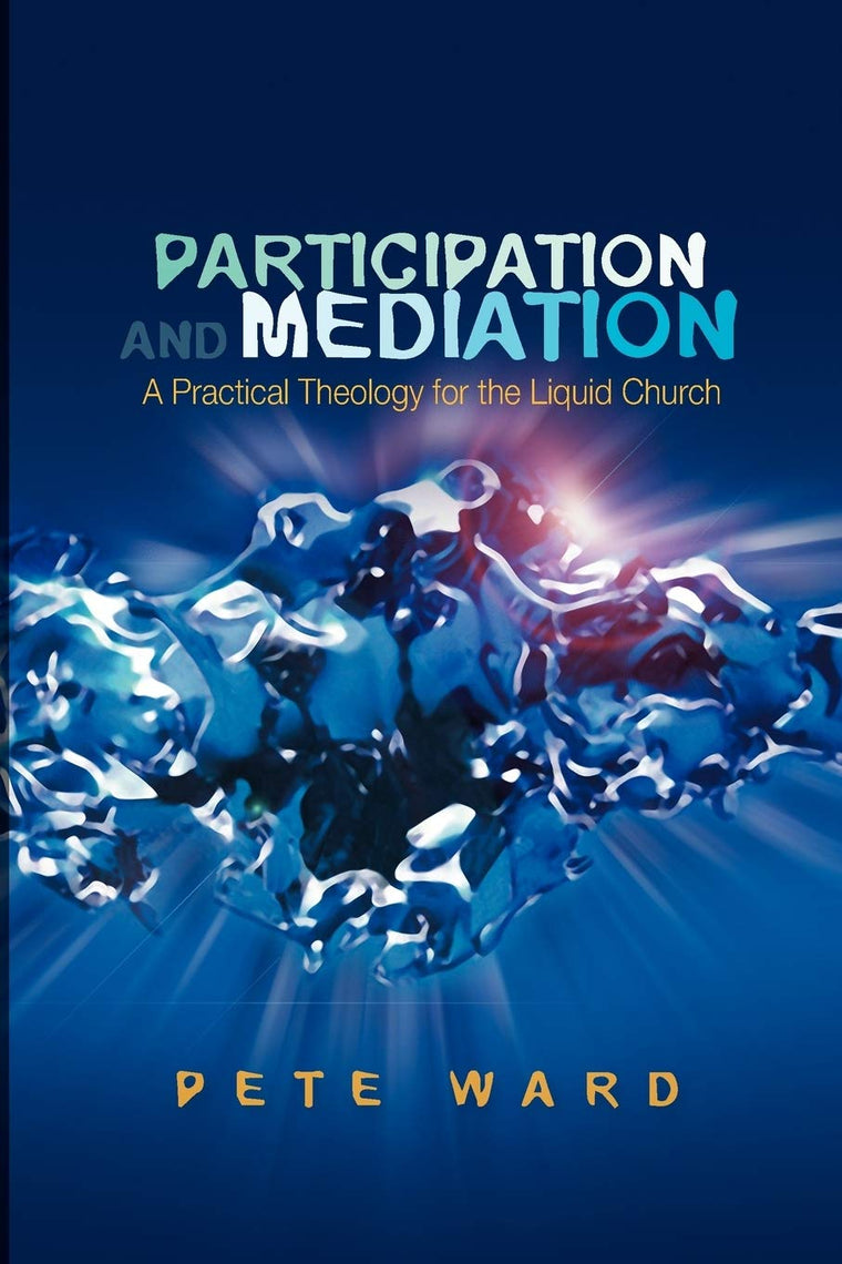 Participation And Mediation: A Practical Theology for the Liquid Church