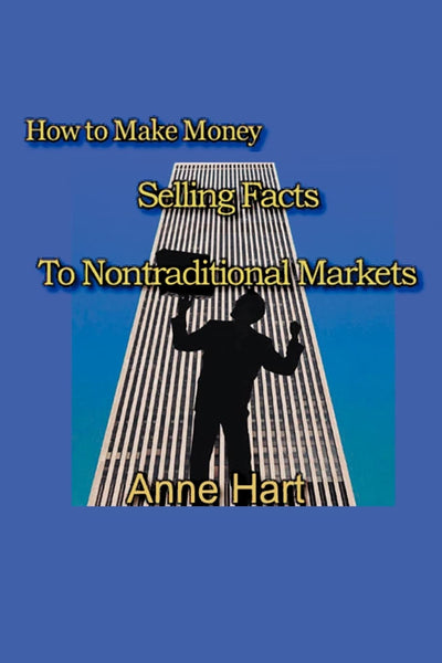 How to Make Money Selling Facts: to Non-Traditional Markets