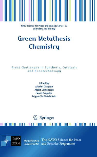 Green Metathesis Chemistry: Great Challenges in Synthesis, Catalysis and Nanotechnology (NATO Science for Peace and Security Series A: Chemistry and Biology)