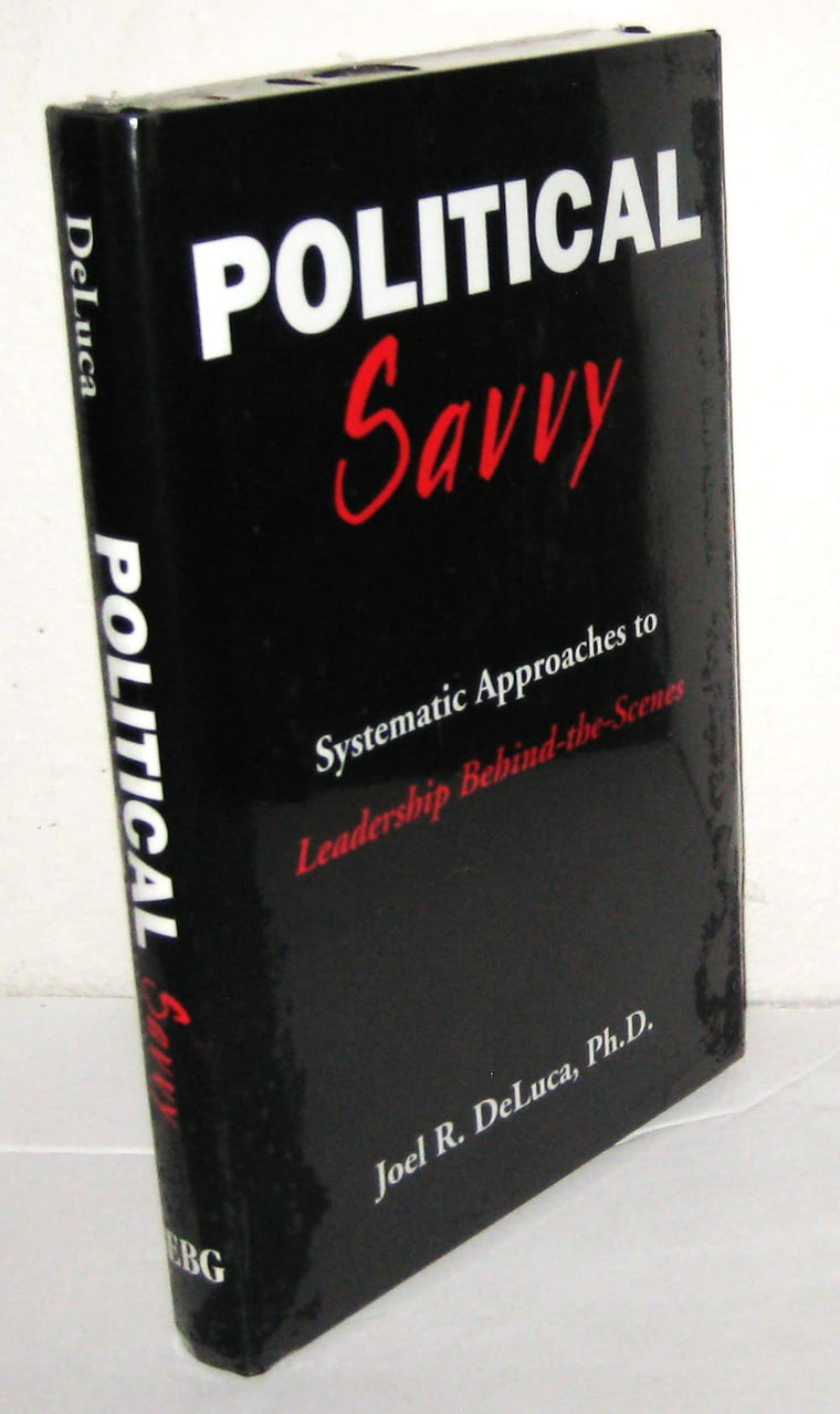 Political Savvy: Systematic Approaches to Leadership Behind
