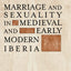 Marriage and Sexuality in Medieval and Early Modern Iberia (Hispanic Issues)