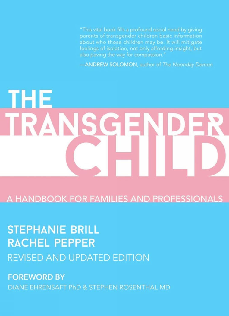 The Transgender Child: Revised & Updated Edition: A Handbook for Parents and Professionals Supporting Transgender and Nonbinary Children
