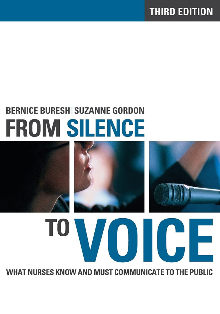 From Silence to Voice: What Nurses Know and Must Communicate to the Public (The Culture and Politics of Health Care Work)