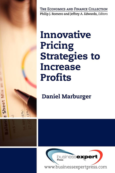 Innovative Pricing Strategies to Increase Profits (The Economics and Finance Collection)