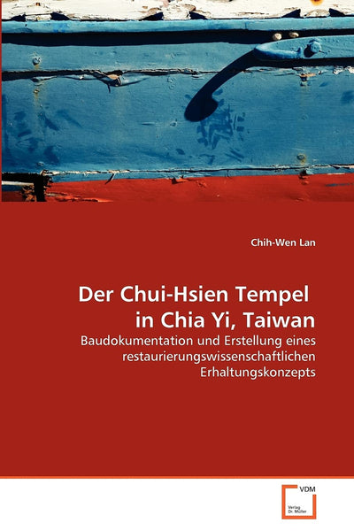 Der Chui-Hsien Tempel in Chia Yi, Taiwan: Baudokumentation und Erstellung eines restaurierungswissenschaftlichen Erhaltungskonzepts (German Edition)