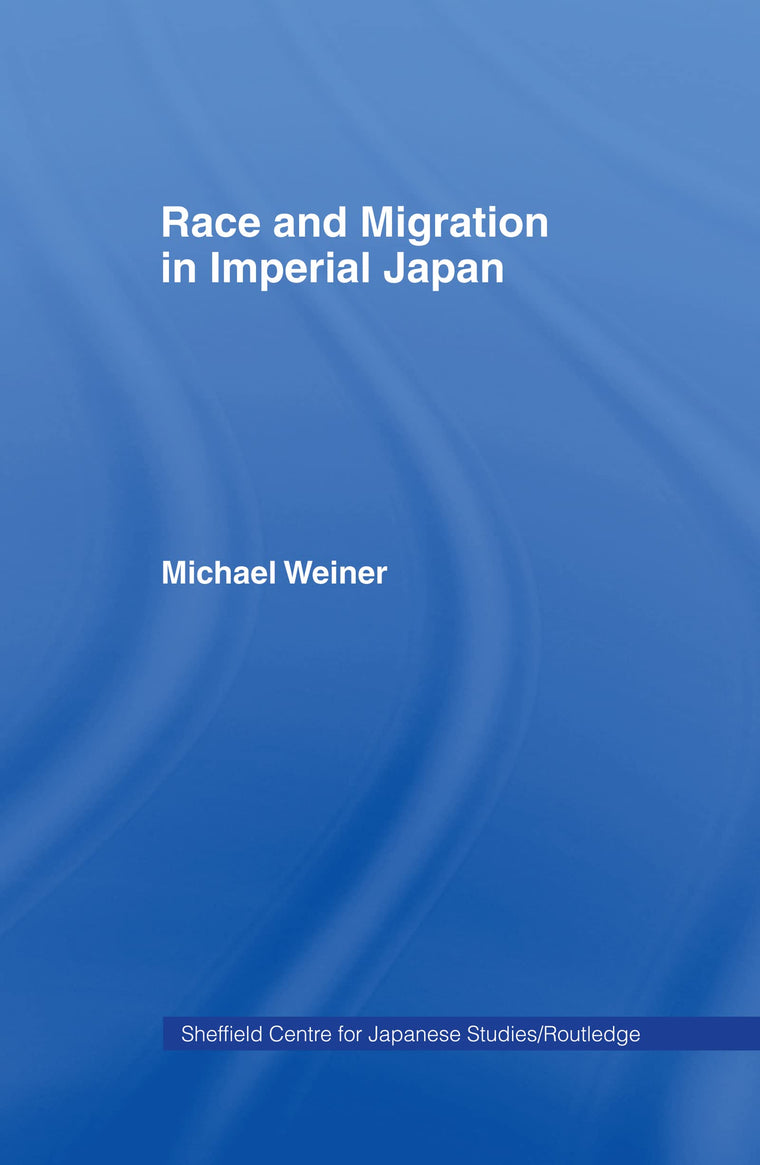 Race and Migration in Imperial Japan (The University of Sheffield/Routledge Japanese Studies Series)