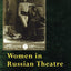 Women in Russian Theatre: The Actress in the Silver Age (Gender in Performance)