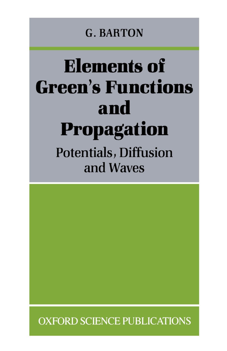 Elements of Green's Functions and Propagation: Potentials, Diffusion, and Waves [Reprint] (Oxford Science Publications)