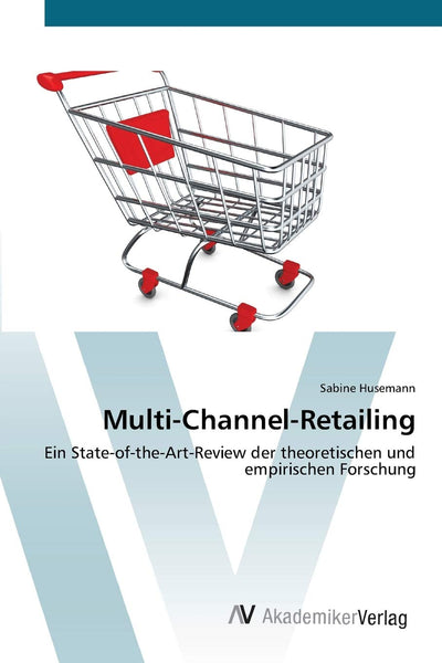 Multi-Channel-Retailing: Ein State-of-the-Art-Review der theoretischen und empirischen Forschung (German Edition)