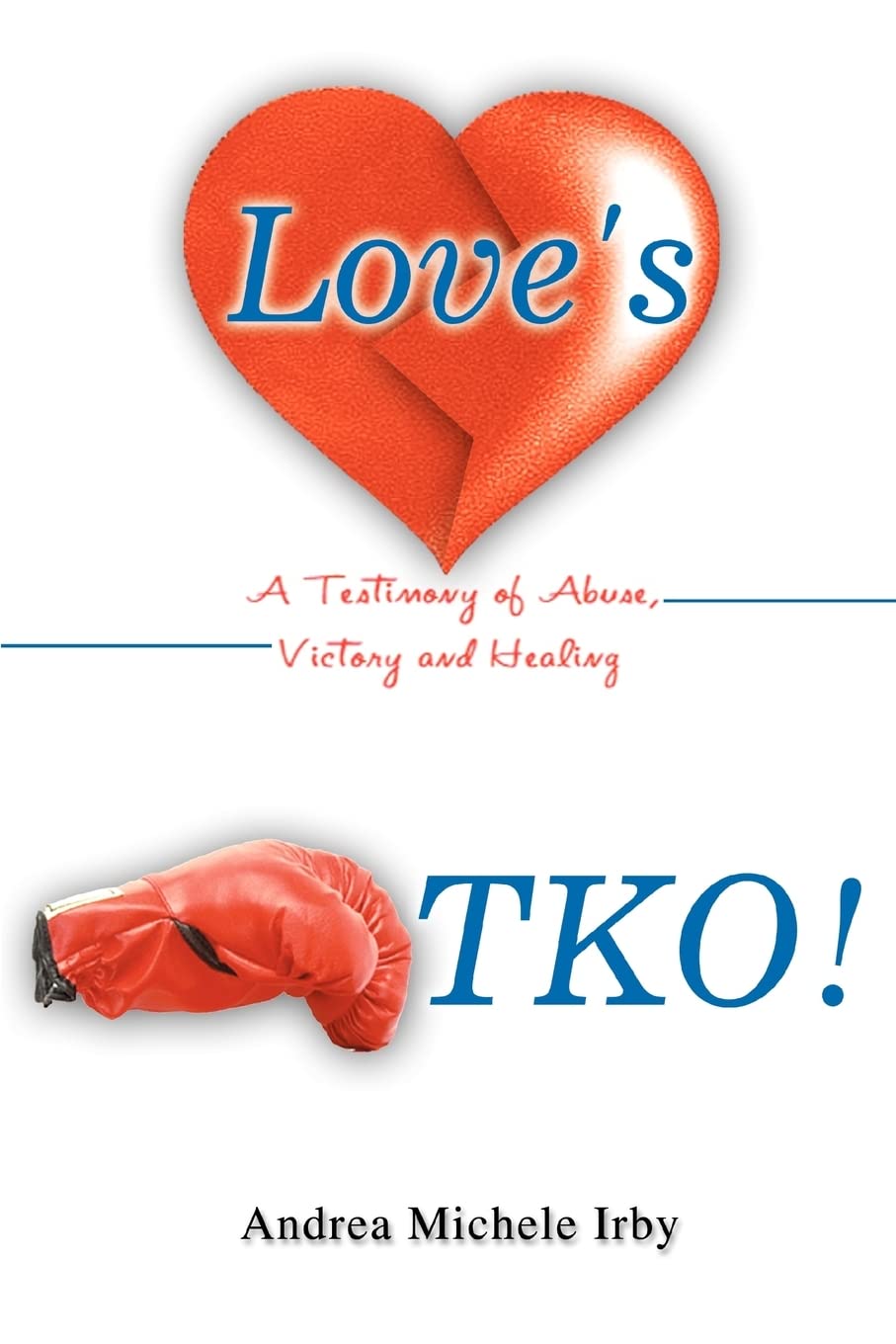 Love's TKO!: A Testimony of Abuse, Victory and Healing