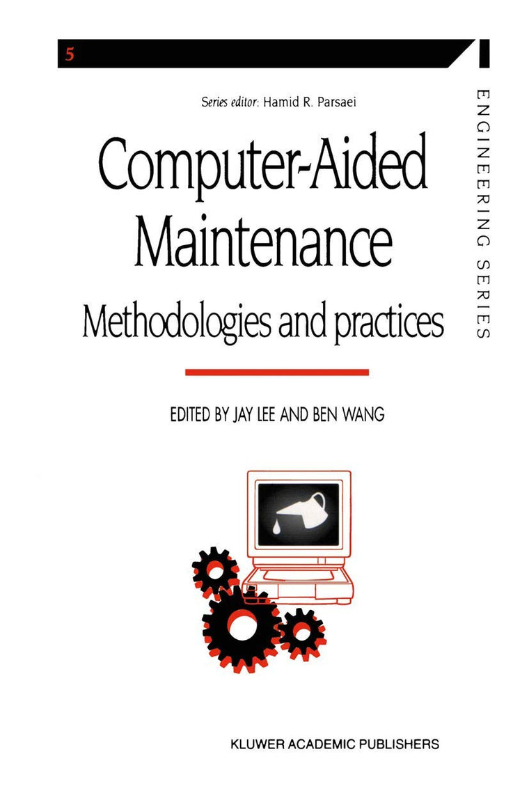 Computer-aided Maintenance: Methodologies and Practices (Manufacturing Systems Engineering Series, 5)