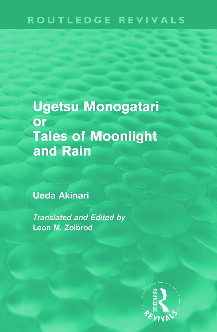 Ugetsu Monogatari Or Tales Of Moonlight And Rain (Routledge Reviv: A Complete English Version of the Eighteenth-Century Japanese collection of Tales of the Supernatural (Routledge Revivals)