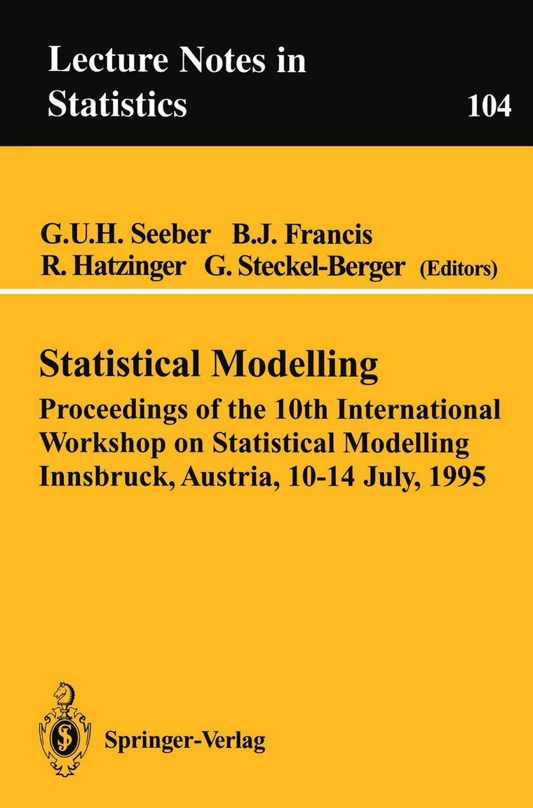 Statistical Modelling: Proceedings of the 10th International Workshop on Statistical Modelling Innsbruck, Austria, 10-14 July, 1995 (Lecture Notes in Statistics, 104)