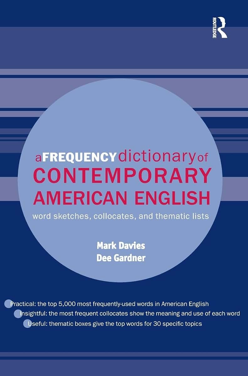 A Frequency Dictionary of Contemporary American English: Word Sketches, Collocates and Thematic Lists (Routledge Frequency Dictionaries)