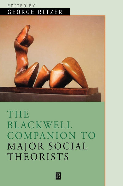 The Blackwell Companion to Major Social Theorists (Wiley Blackwell Companions to Sociology)